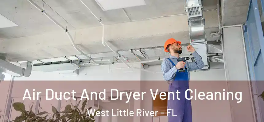  Air Duct And Dryer Vent Cleaning West Little River - FL