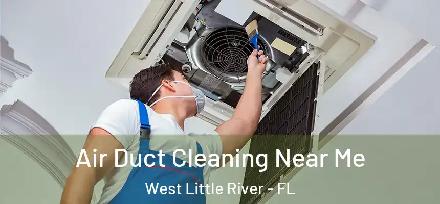 Air Duct Cleaning Near Me West Little River - FL
