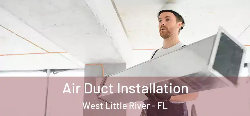  Air Duct Installation West Little River - FL