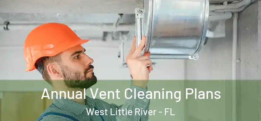  Annual Vent Cleaning Plans West Little River - FL