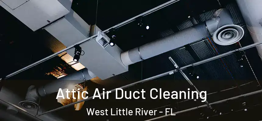  Attic Air Duct Cleaning West Little River - FL