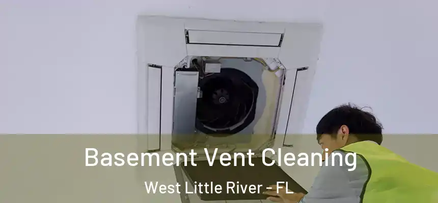  Basement Vent Cleaning West Little River - FL