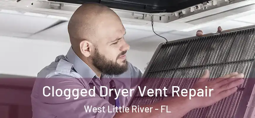  Clogged Dryer Vent Repair West Little River - FL