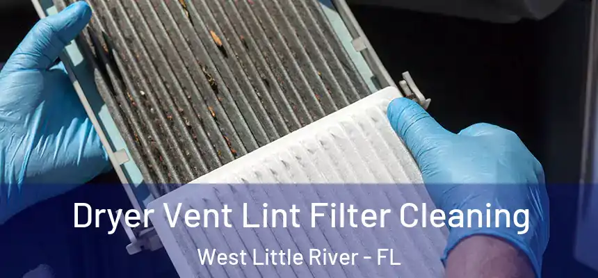  Dryer Vent Lint Filter Cleaning West Little River - FL