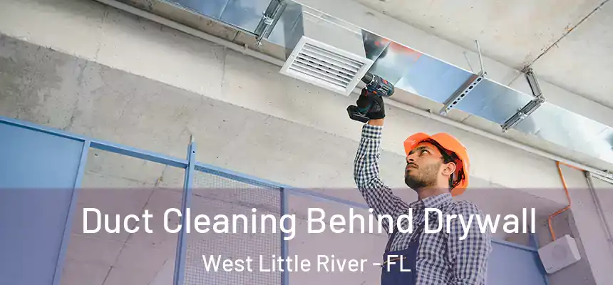 Duct Cleaning Behind Drywall West Little River - FL