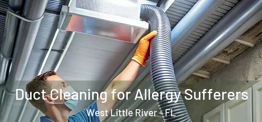  Duct Cleaning for Allergy Sufferers West Little River - FL