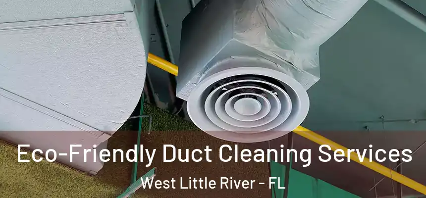  Eco-Friendly Duct Cleaning Services West Little River - FL