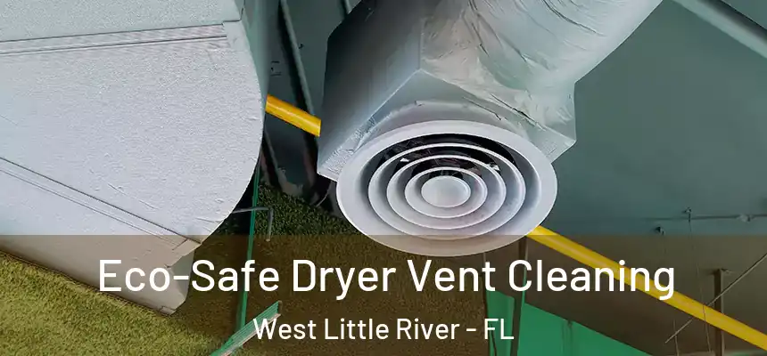  Eco-Safe Dryer Vent Cleaning West Little River - FL