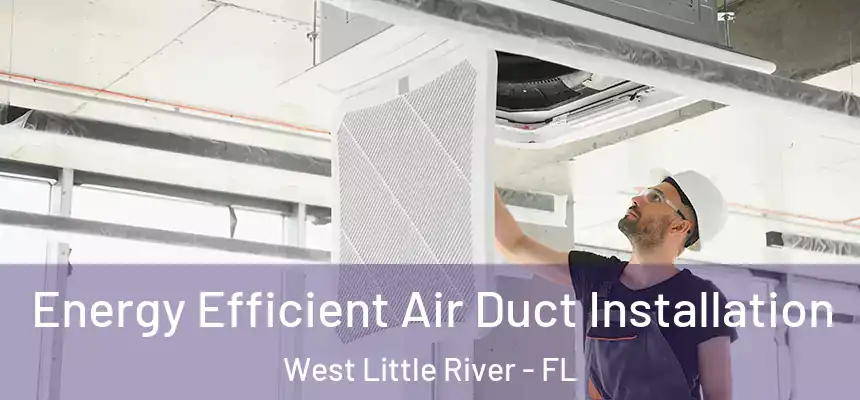  Energy Efficient Air Duct Installation West Little River - FL