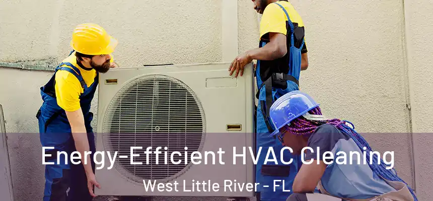  Energy-Efficient HVAC Cleaning West Little River - FL