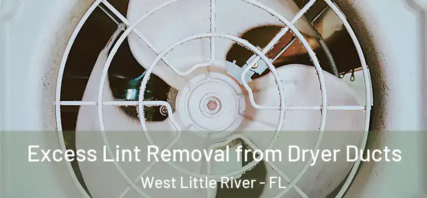  Excess Lint Removal from Dryer Ducts West Little River - FL