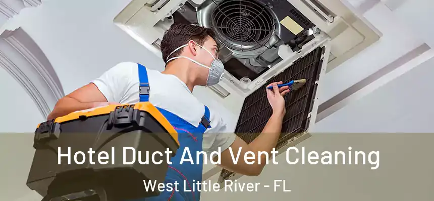  Hotel Duct And Vent Cleaning West Little River - FL