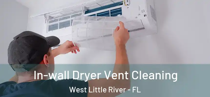  In-wall Dryer Vent Cleaning West Little River - FL