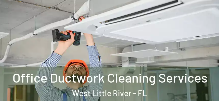  Office Ductwork Cleaning Services West Little River - FL