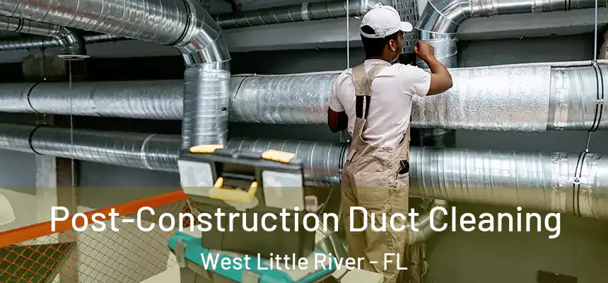  Post-Construction Duct Cleaning West Little River - FL