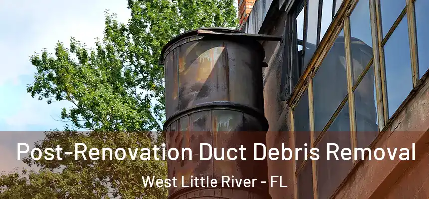  Post-Renovation Duct Debris Removal West Little River - FL