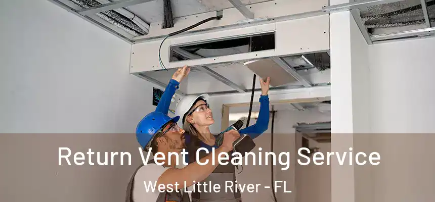  Return Vent Cleaning Service West Little River - FL