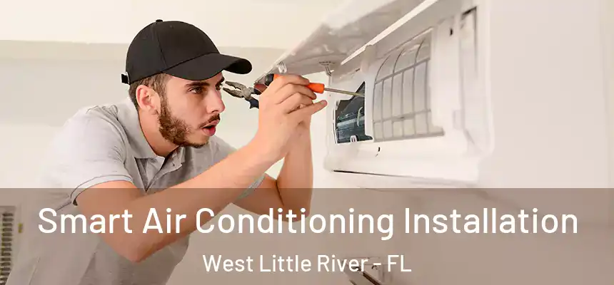  Smart Air Conditioning Installation West Little River - FL
