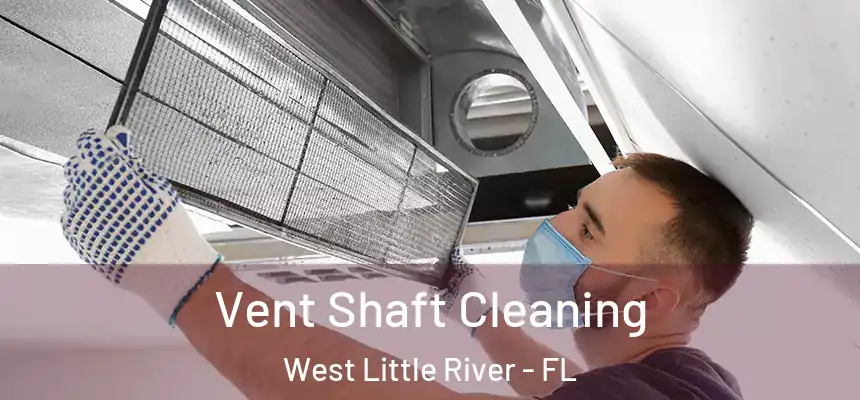  Vent Shaft Cleaning West Little River - FL