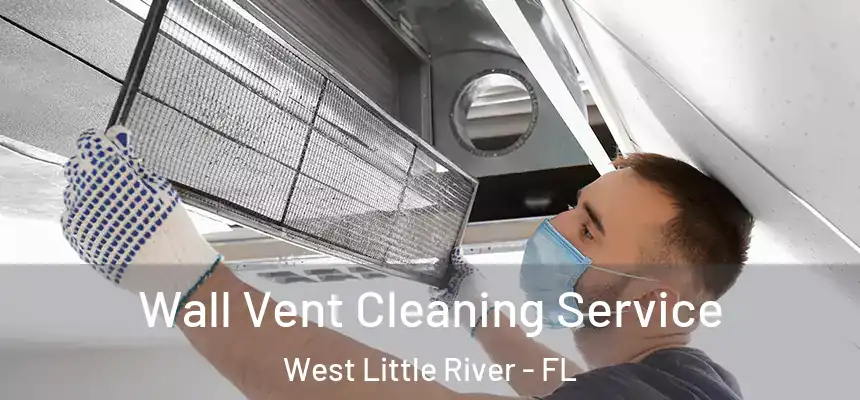  Wall Vent Cleaning Service West Little River - FL