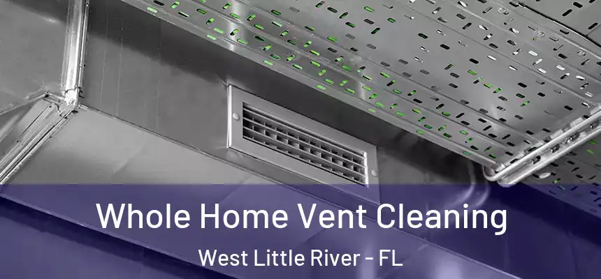  Whole Home Vent Cleaning West Little River - FL